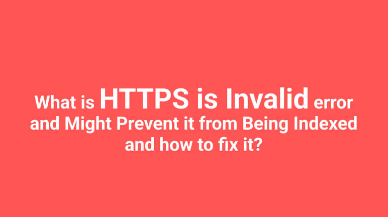 https is invalid and might prevent it from being indexed